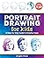 Portrait Drawing for Kids: A Step-by-Step Guide to Drawing Faces (Drawing Books for Kids Ages 9 to 12)