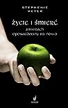 Życie i śmierć. Zmierzch opowiedziany na nowo by Stephenie Meyer