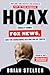 Hoax: Donald Trump, Fox News, and the Dangerous Distortion of Truth