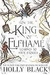 How the King of Elfhame Learned to Hate Stories by Holly Black