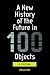 A New History of the Future in 100 Objects: A Fiction