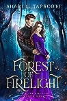 Forest of Firelight by Shari L. Tapscott