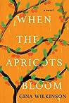 When the Apricots Bloom by Gina Wilkinson