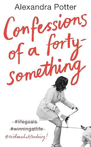 Confessions of a Forty Something by Alexandra Potter