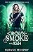 A Crown of Smoke and Ash (The Shadow Walkers Saga, #2; The Seven Realms Saga, #2)