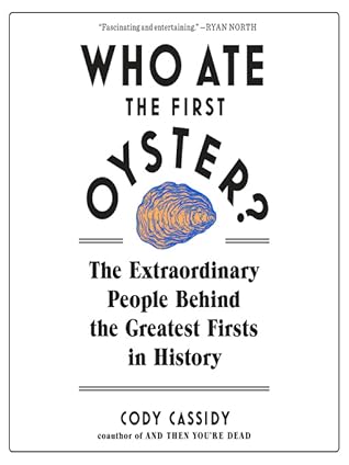 Who Ate the First Oyster? by Cody Cassidy