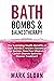 Bath Bombs & Balneotherapy: The Surprising Health Benefits of Bath Bombs and Ancient Secrets of Hot Springs, Dead Sea Minerals and CO2 Baths for Beautiful ... Targeting Mitochondrial Dysfunction)