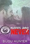 Never Say Never by Bijou Hunter