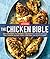 The Chicken Bible: Say Goodbye to Boring Chicken with 500 Recipes for Easy Dinners, Braises, Wings, Stir-Fries, and So Much More