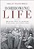 Borrowing Life: How Scientists, Surgeons, and a War Hero Made the First Successful Organ Transplant a Reality