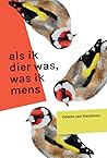 Als ik dier was, was ik mens by Odette van Heesbeen