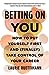 Betting on You: How to Put Yourself First and (Finally) Take Control of Your Career