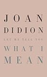 Let Me Tell You What I Mean by Joan Didion