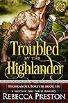 Troubled By The Highlander by Rebecca Preston