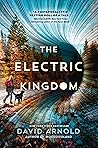 The Electric Kingdom by David  Arnold