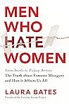 Men Who Hate Women by Laura Bates