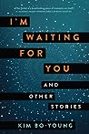 I'm Waiting for You and Other Stories by Kim Bo-young