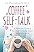 Coffee Self-Talk: 5 Minutes a Day to Start Living Your Magical Life