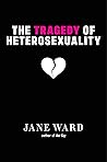 Book cover for The Tragedy of Heterosexuality (Sexual Cultures Book 56)