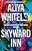 Skyward Inn by Aliya Whiteley