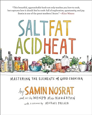 Salt, Fat, Acid, Heat: Mastering the Elements of Good Cooking