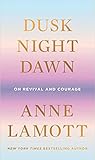 Dusk, Night, Dawn by Anne Lamott