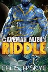 Caveman Alien’s Riddle by Calista Skye