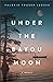 Under the Bayou Moon by Valerie Fraser Luesse