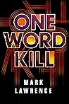 One Word Kill by Mark  Lawrence