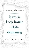 Book cover for How to Keep House While Drowning: 31 Days of Compassionate Help