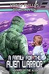 A Family for the Alien Warrior by Honey Phillips