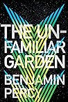 The Unfamiliar Garden by Benjamin Percy