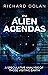 The Alien Agendas: A Speculative Analysis of Those Visiting Earth