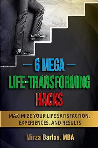 6 Mega Life Transforming Hacks by Mirza Barlas