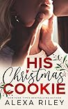 His Christmas Cookie by Alexa Riley