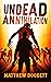 Undead Annihilation: A Zombie Apocalypse Thriller (The Undead Trilogy Book 1)