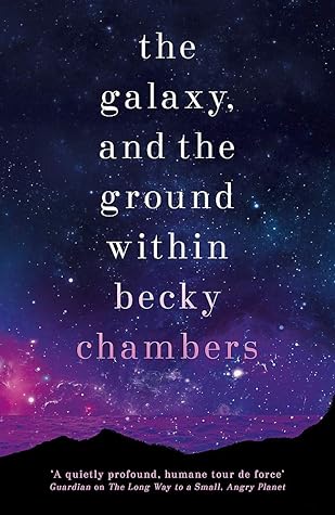 The Galaxy, and the Ground Within by Becky  Chambers