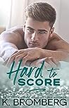 Hard to Score by K. Bromberg