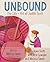 Unbound: The Life and Art o...