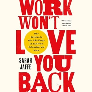 Work Won't Love You Back by Sarah  Jaffe