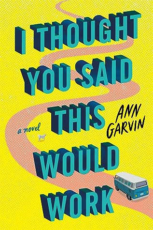 I Thought You Said This Would Work by Ann Garvin