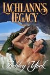 Lachlann's Legacy by Ashley York