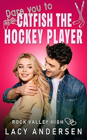 Dare You to Catfish the Hockey Player by Lacy Andersen