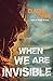 When We Are Invisible (The Sky So Heavy, #2)