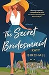 The Secret Bridesmaid by Katy Birchall