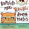 Hamsters Make Terrible Roommates by Cheryl Klein