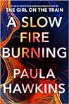 A Slow Fire Burning by Paula Hawkins