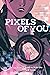 Pixels of You by Ananth Hirsh