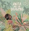 Anita and the Dragons by Hannah Carmona