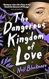 The Dangerous Kingdom of Love by Neil Blackmore